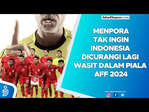 Menpora tak ingin Indonesia dicurangi lagi wasit dalam Piala AFF 2024