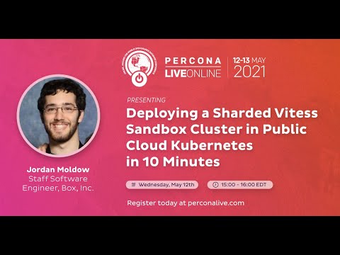 Deploying a Sharded Vitess Sandbox Cluster in Public Cloud Kubernetes in 10 Minutes - Jordan Moldow, Box