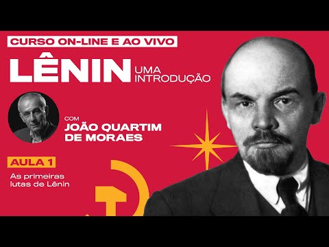 As primeiras lutas de Lênin | Curso LÊNIN: uma introdução | João Quartim de Moraes