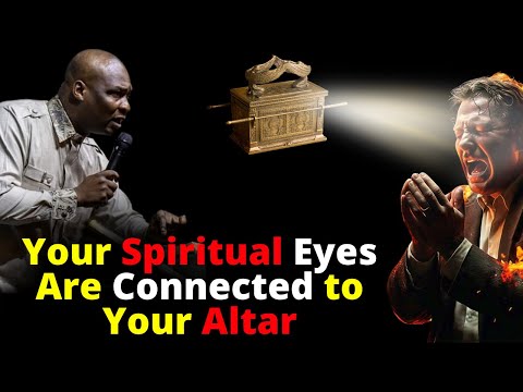 Your Spiritual Eyes are Connected to Your Altar | APOSTLE JOSHUA SELMAN