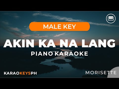 Akin Ka Na Lang – Morisette (Male Key – Piano Karaoke)