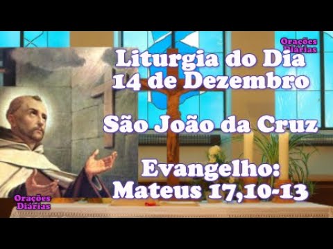 Liturgia do dia 14 de Dezembro, São João da Cruz, Evangelho São Mateus 17,10 13