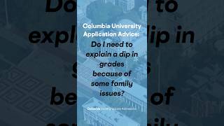 Should I explain a dip in grades because of family issues? | Columbia University Application Tips
