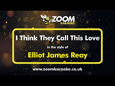 Elliot James Reay - I Think They Call This Love - Karaoke Version from Zoom Karaoke