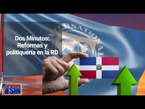 Dos Minutos: Reformas y politiquería en la RD