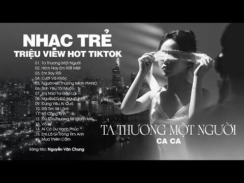 Ta Thương Một Người - Ca Ca và Những Bản Nhạc Trẻ Triệu View Hot TikTok Nhẹ Nhàng Cực Chill 2025
