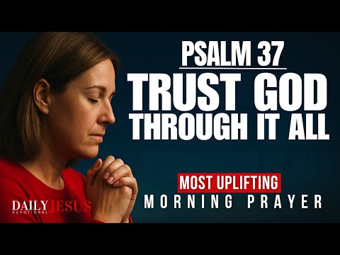 Psalm 37 – The Most Encouraging Psalm | Morning Prayer to Start Your Day with Faith