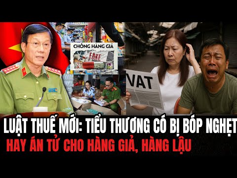 Luật Thuế Mới: Tiểu Thương Có Bị Bóp Nghẹt Hay Án Tử Cho Hàng Giả, Hàng Lậu | Hiểu Rõ Hơn