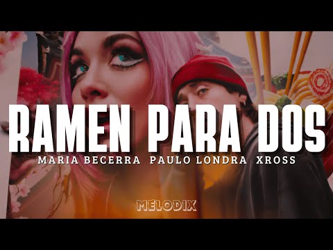 Maria Becerra, Paulo Londra, XROSS - RAMEN PARA DOS (Letra) "Hasta las paredes me hablan de vos"
