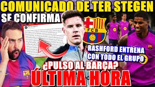 🚨¡COMUNICADO OFICIAL de TER STEGEN! ¿PULSO al BARÇA?  - RASHFORD ENTRENA con el GRUPO ¡ÚLTIMA HORA!