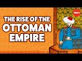 The Rise and Expansion of the Ottoman Empire