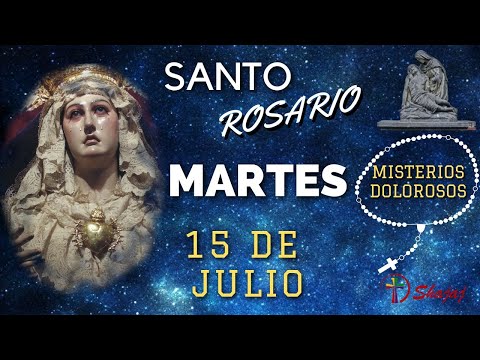 SANTO ROSARIO DE HOY MARTES 15 DE JULIO