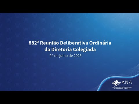 882ª Reunião Deliberativa Ordinária da Diretoria Colegiada - 24 de julho de 2023.