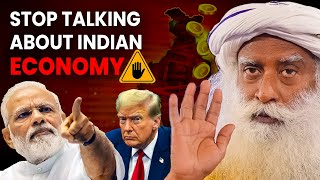 Why Sadhguru Says STOP Talking About ECONOMY! | India-USA Trade War | Modi | Trump