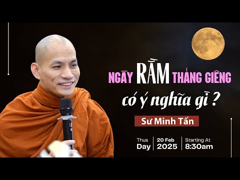 Ngày RẰM có ý nghĩa gì ? SƯ MINH TẤN (20.02.2024)