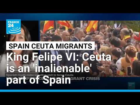 Ceuta an 'inalienable' part of Spain, king says on key visit • FRANCE 24 English