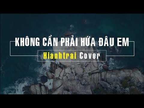 KHÔNG CẦN PHẢI HỨA ĐÂU EM - Phạm Khánh Hưng || #Hianhtrai Cover || Đảo Bình  Ba - Khánh Hòa