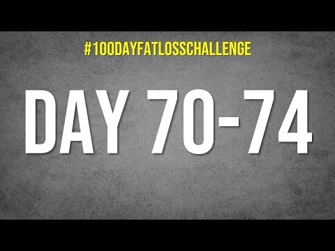 Day 70-74 #100DayFatLossChallenge #livefatloss