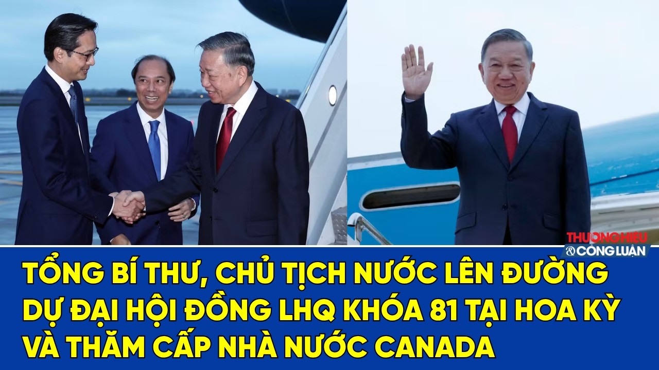 Tổng Bí thư, Chủ tịch nước Tô Lâm lên đường dự Đại hội đồng Liên hợp quốc khóa 81 và thăm cấp Nhà nước tới Canada