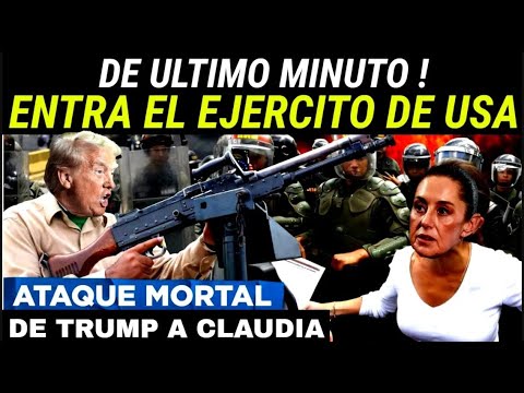 ¡SE CONFIRMA! EJERCITO DE USA LLEGA A MÉXICO ¡ SHEINBAUM ENTRA EN PANICO