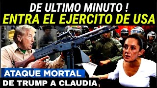 ¡SE CONFIRMA! EJERCITO DE USA LLEGA A MÉXICO ¡ SHEINBAUM ENTRA EN PANICO