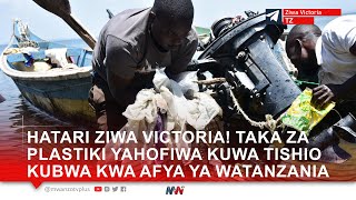 HATARI ZIWA VICTORIA! TAKA ZA PLASTIKI YAHOFIWA KUWA TISHIO KUBWA KWA AFYA YA WATANZANIA