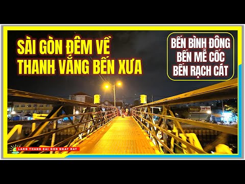 Sài Gòn Đêm Về THANH VẮNG BẾN XƯA | BẾN BÌNH ĐÔNG, MỄ CỐC, RẠCH CÁT QUẬN 8 | Sài Gòn Ngày Nay