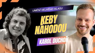 Karol Duchoň — proč je to UMĚNÍ VELKÉHO HLASU? | Keby Náhodou | Reakce zpěváka