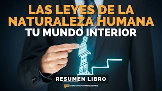 📖 Las Leyes de la Naturaleza Humana 1: Tu Mundo Interior - Un Resumen de Libros para...
