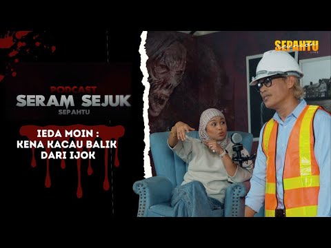 Podcast Seram Sejuk Sepahtu - IEDA MOIN KENA KACAU BALIK DARI IJOK, JOEY TERDIAM DENGAR CERITA