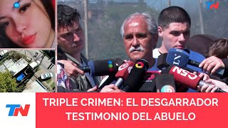 TRIPLE CRIMEN: El abuelo de una de las chicas asesinadas hizo una dura revelación sobre su bisnieto