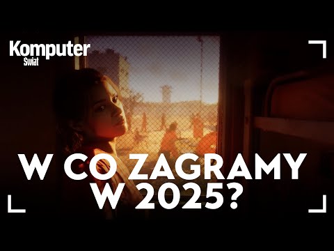 W co zagramy w 2025 r.? Oto 10 najbardziej wyczekiwanych gier