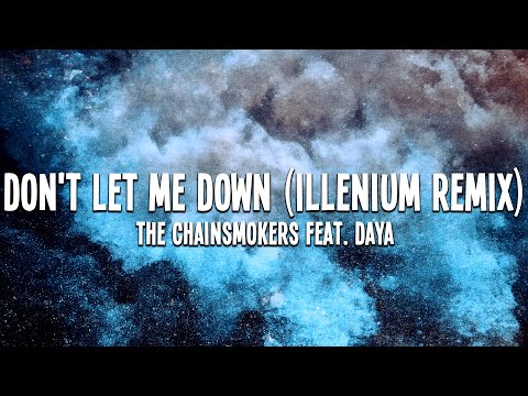 The Chainsmokers - Don't Let Me Down (feat. Daya) (Illenium Remix) Lyrics