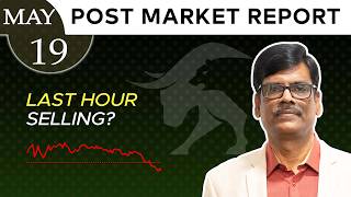 LAST HOUR Selling? Post Market Report 19-May-26