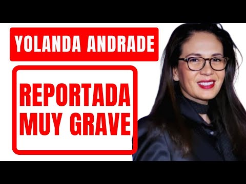 YOLANDA ANDRADE reportada GRAVE