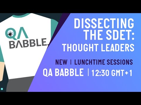 Dissecting the SDET - Thought Leaders Debate | Lunchtime Sessions | QA Babble - May 2020