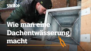 Wie man eine Dachentwässerung macht | SWR Handwerkskunst