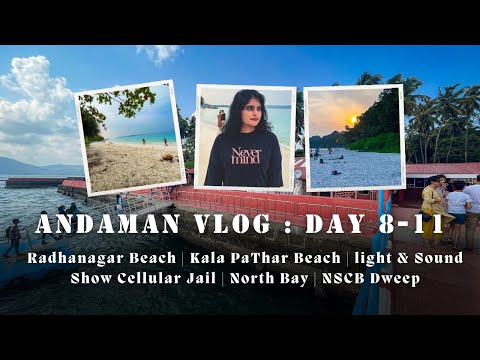 Andaman Day 8-11 | Radhanagar | Kala Pathar | Light & Sound Cellular Jail | Ross Island | NSCP Dweep