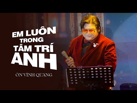 EM LUÔN Ở TRONG TÂM TRÍ ANH - ÔN VĨNH QUANG x NGUYỄN VĂN CHUNG