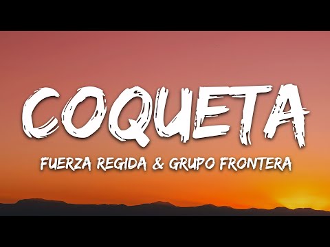 Fuerza Regida, Grupo Frontera - Coqueta (Letra/Lyrics)