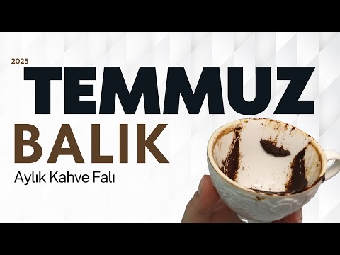 BALIK BURCU TEMMUZ 2025 Aylık Burç Yorumları ( Kahve Falı )