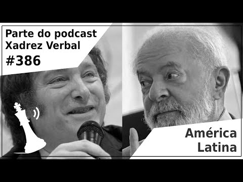 América Latina - Xadrez Verbal Podcast #386