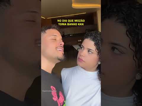 No dia que mozão toma banho kkkk