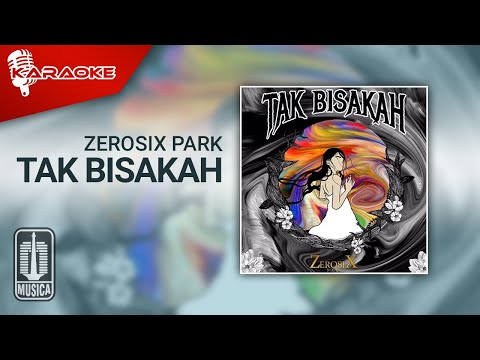 ZerosiX Park – Tak Bisakah (Official Karaoke Video)