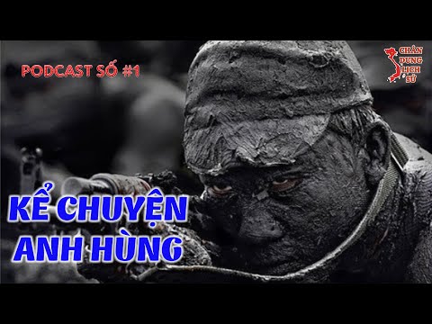 Kể Chuyện Anh Hùng - Đặc Công Hoàng Đạo Cật/Pod#1