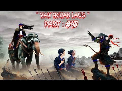 Keeb kwm Vaj Ncuab Laug - Tau cev tsis tau siab Legend Spiritual warrior  -  Part 48.  6/24/2025