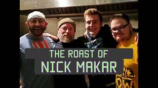 The Roast of Nick Makar