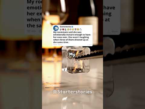 My roommate said she was emotionally mature enough to have her exes over until three showed up.