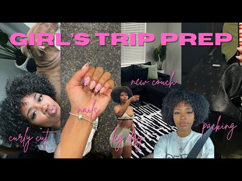 girl's trip prep | getting a curly cut, nail & toes appt, wax, new couch, packing + more