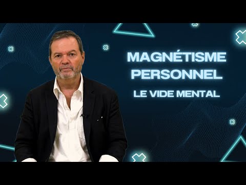 Magnétisme personnel : Le vide mental